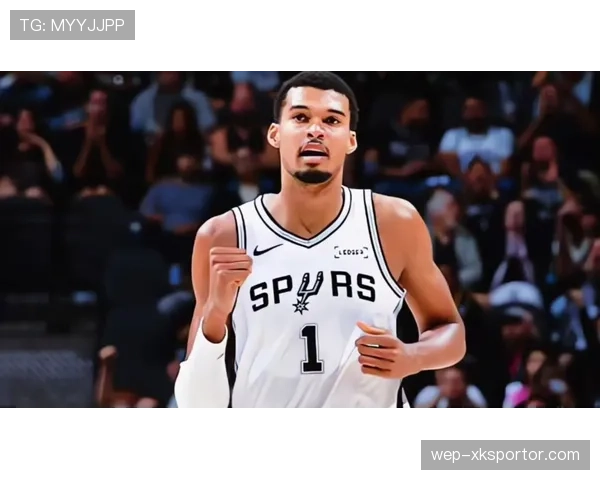 文班亚马内线护框高效提升马刺防守质量差距明显